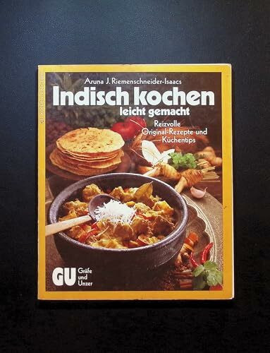 Indisch kochen - leicht gemacht. Reizvolle Original-Rezepte und Küchentips