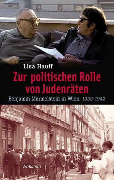 Zur politischen Rolle von Judenräten: Benjamin Murmelstein in Wien 1938-1942