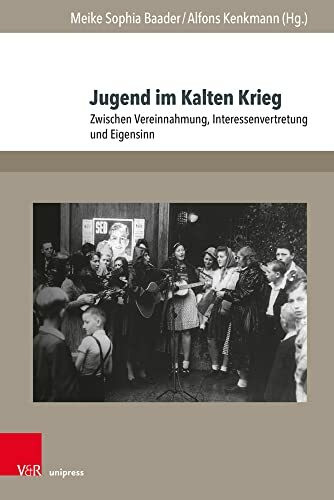 Jugend im Kalten Krieg: Zwischen Vereinnahmung, Interessenvertretung und Eigensinn (Jugendbewegung und Jugendkulturen: Jahrbuch)