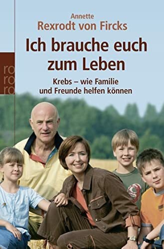 Ich brauche euch zum Leben. Krebs - wie Familie und Freunde helfen können