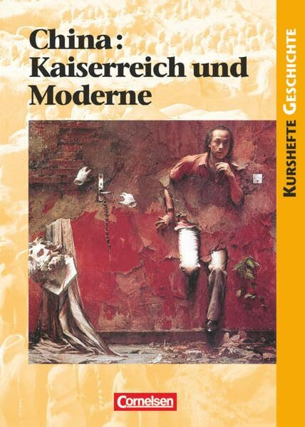 Kurshefte Geschichte - Allgemeine Ausgabe: China: Kaiserreich und Moderne - Eine "ferne" Gesellschaft zwischen Tradition und Revolution - Schulbuch