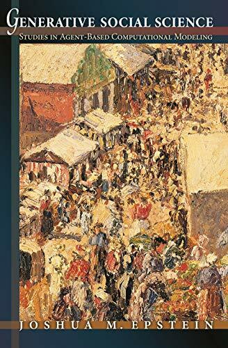 Generative Social Science: Studies in Agent-Based Computational Modeling (Princeton Studies in Complexity)
