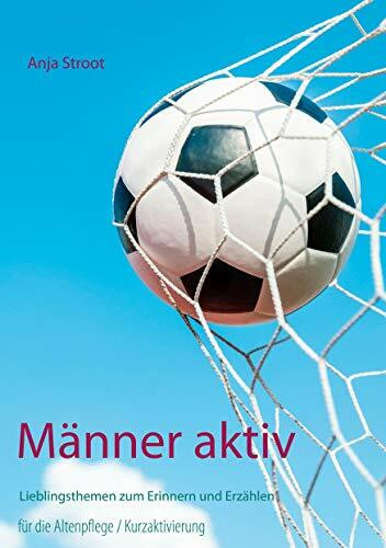 Männer aktiv: Lieblingsthemen zum Erinnern und Erzählen; für die Altenpflege, Kurzaktivierung