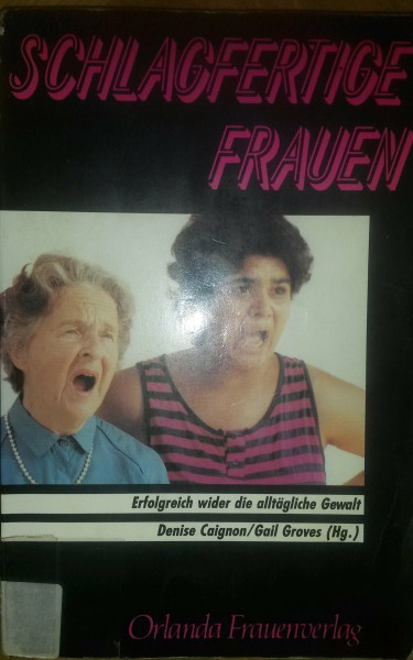 Schlagfertige Frauen: Erfolgreich wider die alltägliche Gewalt