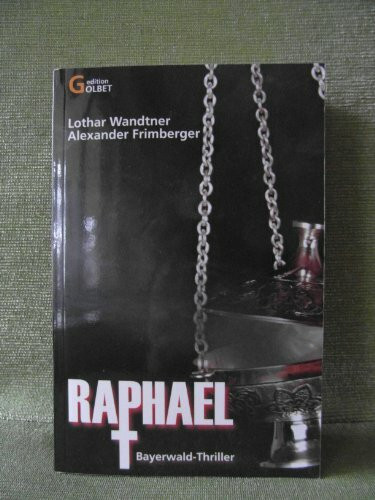 Raphael: Ein Bayerwald-Thriller (Edition Golbet)