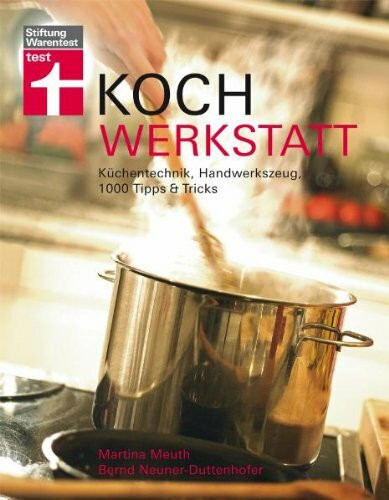 Kochwerkstatt: Küchentechnik, Handwerkszeug und 1.000 Tipps & Tricks