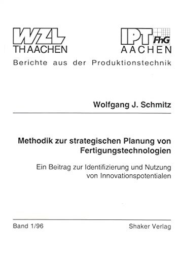 Methodik zur strategischen Planung von Fertigungstechnologien - Ein Beitrag zur Identifizierung und Nutzung von Innovationspotentialen