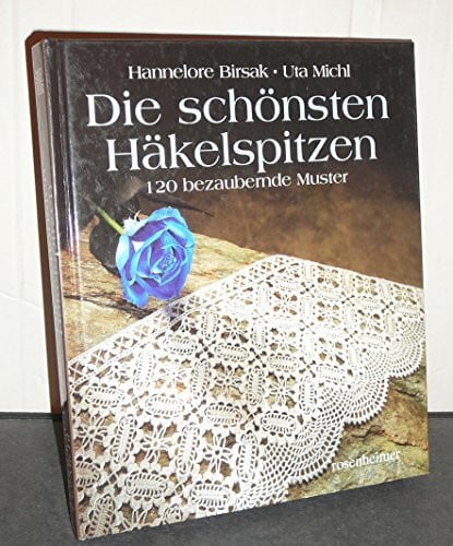 Die schönsten Häkelspitzen: 120 bezaubernde Muster