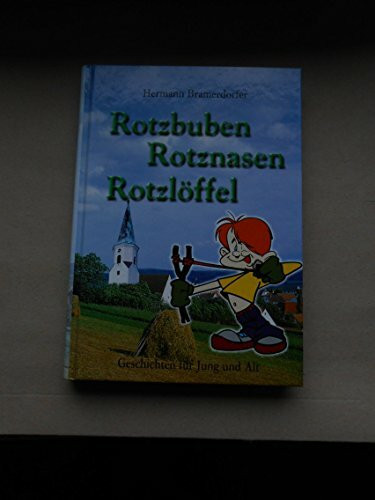 Rotzbuben Rotznasen Rotzlöffel: Geschichten für Jung und Alt