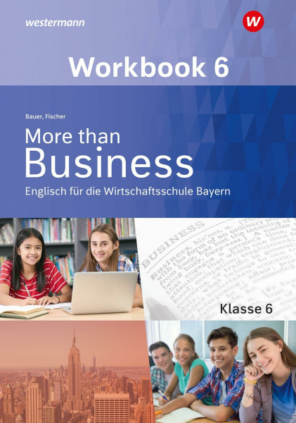 More than Business - Englisch an der Wirtschaftsschule in Bayern: Workbook 6