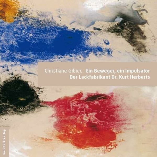 Ein Beweger, ein Impulsator: Der Lackfabrikant Dr. Kurt Herberts