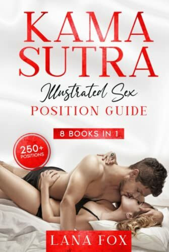 Kama Sutra Illustrated Sex Position Guide: 8 in 1: OVER 250+ Sex Positions | Spice up your Sexual Life and Increase your Confidence in Bed - Sex Games Guide, Tantric Sex & Dirty Talk