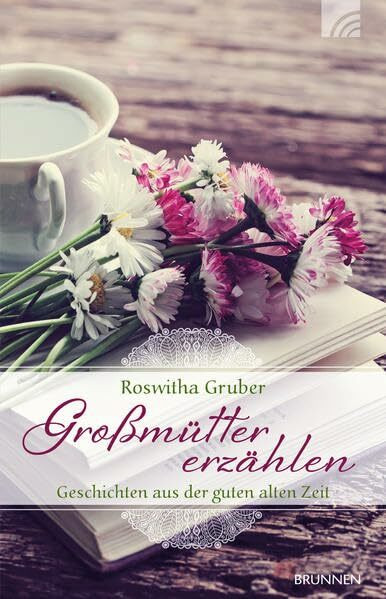 Großmütter erzählen: Geschichten aus der guten alten Zeit