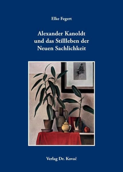 Alexander Kanoldt und das Stillleben der Neuen Sachlichkeit (Schriften zur Kunstgeschichte)