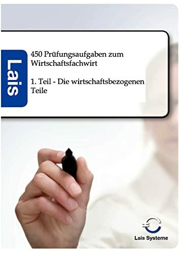 450 Prüfungsaufgaben zum Wirtschaftsfachwirt - I. Teil: Die wirtschaftsbezogenen Teile: 1. Teil - Die wirtschaftsbezogenen Teile