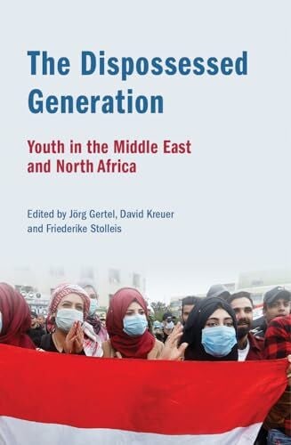 The Dispossessed Generation: Youth in the Middle East and North Africa