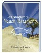 Auf den Spuren des Neuen Testaments: Geschichte und Gegenwart