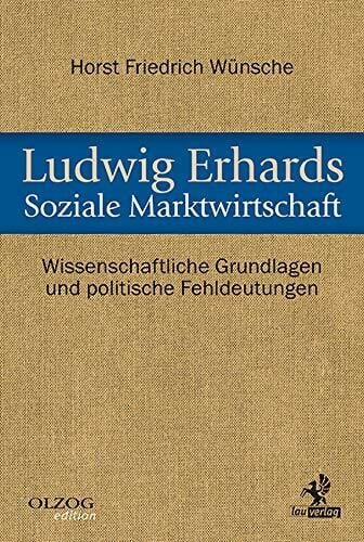 Ludwig Erhards Soziale Marktwirtschaft: Wissenschaftliche Grundlagen und politische Fehldeutungen