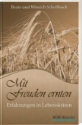 Mit Freuden ernten: Erfahrungen in Lebenskrisen