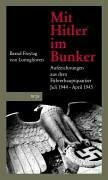 Mit Hitler im Bunker: Die letzten Monate im Führerhauptquartier. Juli 1944 - April 1945