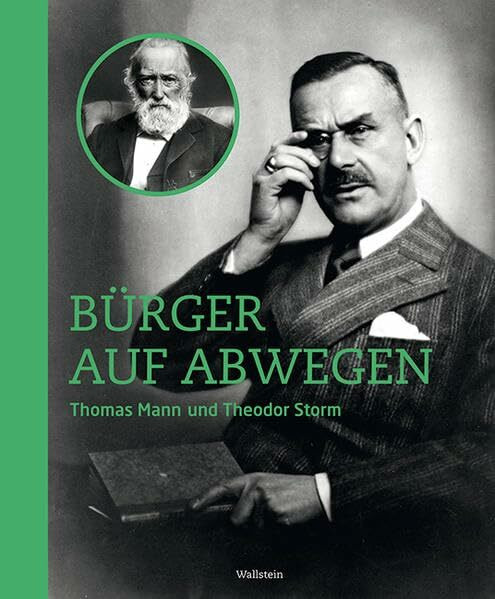 Bürger auf Abwegen: Thomas Mann und Theodor Storm: Begleitband zur Ausstellung im Buddenbrookhaus Heinrich-und-Thomas-Mann-Zentrum Lübeck, 2015 und im Theodor-Storm-Haus Husum (2015 -2016)