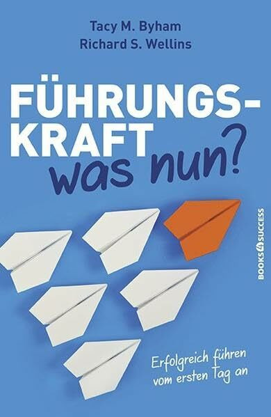 Führungskraft - was nun?: Erfolgreich führen vom ersten Tag an
