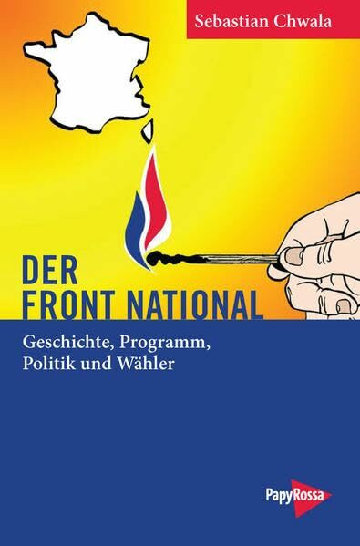 Der Front National: Geschichte, Programm, Politik und Wähler (Neue Kleine Bibliothek)