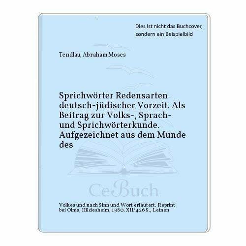 Sprüchwörter Redensarten deutsch-jüdischer Vorzeit, Als Beitrag zur Volks-, Sprach- und Sprüchwörterkunde. Aufgezeichnet aus dem Munde des Volkes und nach Sinn und Wort erläutert.