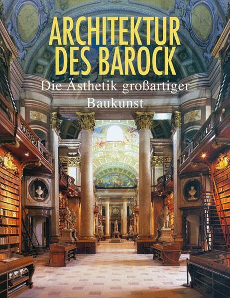 Architektur des Barock: Die Ästhetik großartiger Baukunst