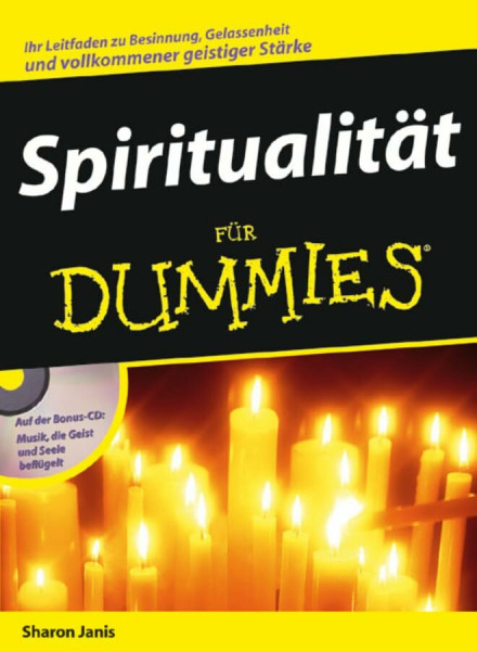 Spiritualität für Dummies: Ihr Leitfaden zu Besinnung, Gelassenheit und vollkommener geistiger Stärke. Auf der Bonus-CD: Musik, die Geist und Seele beflügelt