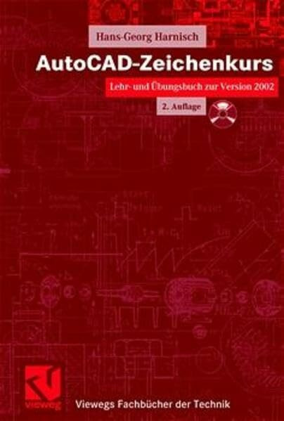 AutoCAD-Zeichenkurs: Lehr- und Übungsbuch zur Version 2002 (Viewegs Fachbücher der Technik)