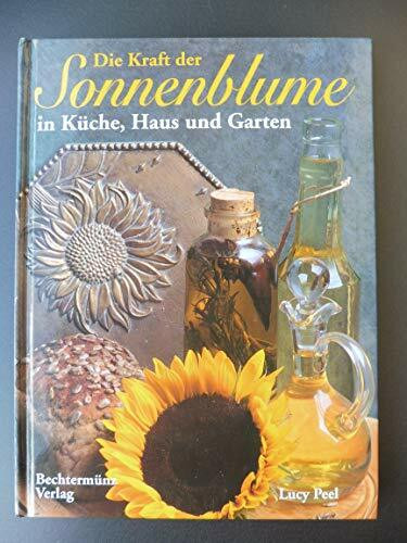 Die Kraft der Sonnenblume in Küche, Haus und Garten