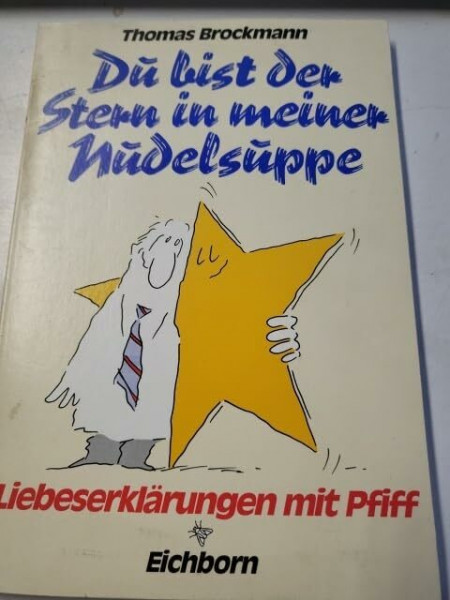 Du bist der Stern in meiner Nudelsuppe: Liebeserklärungen mit Pfiff