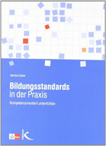 Bildungsstandards in der Praxis: Kompetenzorientiert unterrichten Bildungsstandards in der Praxis: Kompetenzorientiert unterrichten