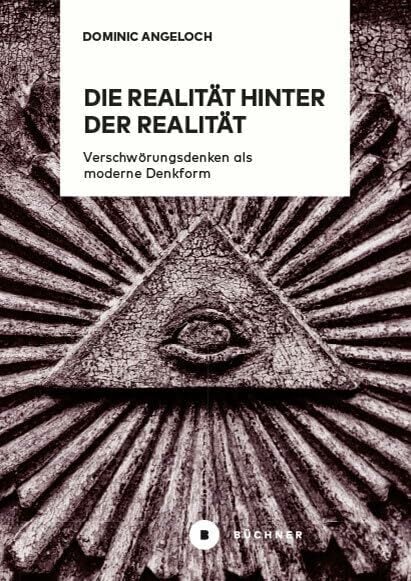 Die Realität hinter der Realität: Verschwörungsdenken als moderne Denkform Die Realität hinter der Realität: Verschwörungsdenken als moderne Denkform