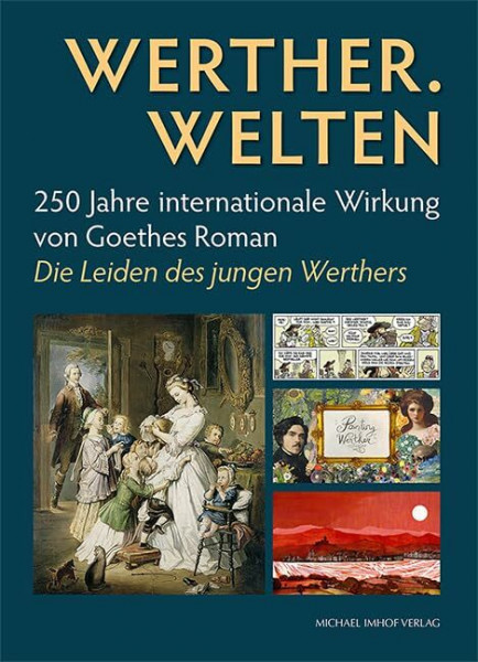 Werther. Welten: 250 Jahre internationale Wirkung von Goethes Roman Die Leiden des jungen Werthers