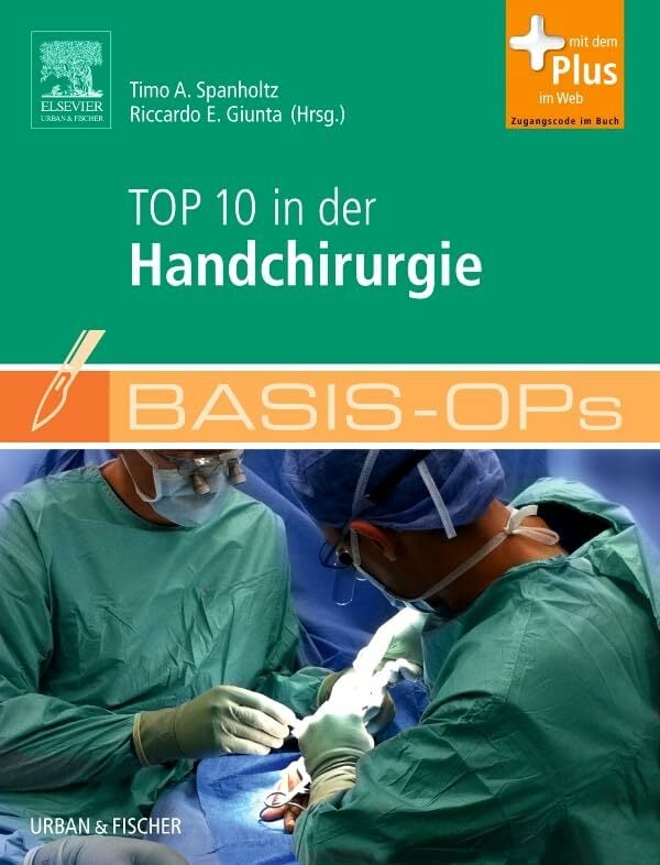 Basis-OPs – Top 10 in der Handchirurgie: mit Zugang zum Elsevier-Portal Basis-OPs – Top 10 in der Handchirurgie: mit Zugang zum Elsevier-Portal
