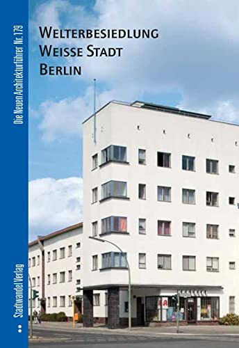 Welterbesiedlung Weiße Stadt Berlin (Die Neuen Architekturführer, Band 179)