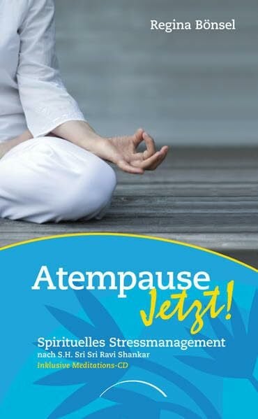 Atempause Jetzt!: Spirituelles Stressmanagement nach Sri Sri Ravi ShankarInklusive Meditations-CD