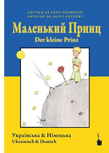 Malenʹkyy prynts / Der kleine Prinz: Der kleine Prinz - zweisprachig: Ukrainisch und Deutsch