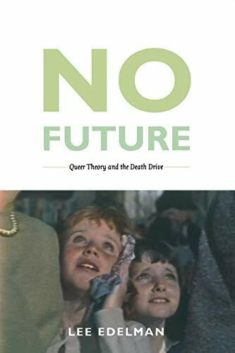 No Future: Queer Theory and the Death Drive (Queer Theory/Cultural Studies)