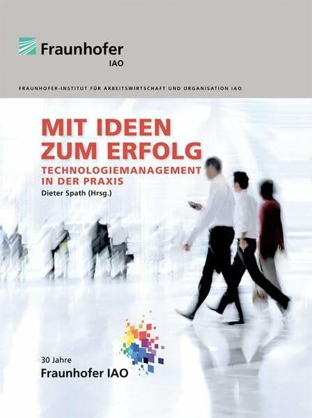 Mit Ideen zum Erfolg.: Technologiemanagement in der Praxis.