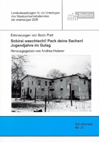 Sobirai weschtschi! Pack deine Sachen! Jugendjahre im Gulag: Erinnerungen (Schriftenreihe des Berliner Landesbeauftragten für die Unterlagen des Staatssicherheitsdienstes der ehemaligen DDR)