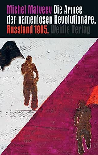 Die Armee der namenlosen Revolutionäre: Rußland 1905. Roman.