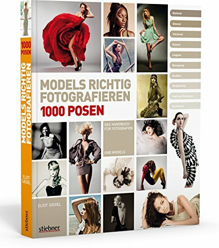 Models richtig fotografieren - 1000 Posen - Das Handbuch für Fotografen und Models