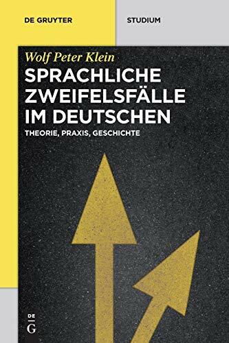 Sprachliche Zweifelsfälle im Deutschen: Theorie, Praxis, Geschichte (De Gruyter Studium) Sprachliche Zweifelsfälle im Deutschen: Theorie, Praxis, Geschichte (De Gruyter Studium)
