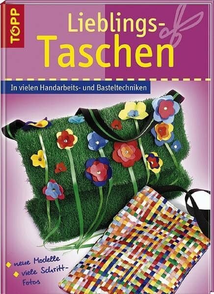 Lieblingstaschen: Taschen in vielen Handarbeits- und Basteltechniken