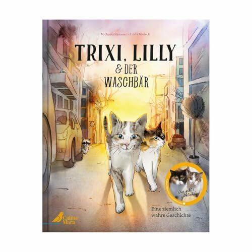 Trixi, Lilly und der Waschbär: Die wahre Tiergeschichte zweier Straßenkatzen berührend-lustig erzählt für Kinder ab 4 Jahren