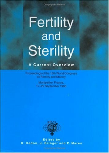 Fertility and Sterility: A Current Overview : Proceedings of the 15th World Congress on Fertility and Sterility Montpellier, France, 17-22 September ... Symposium, and Seminar Series, V. 12)
