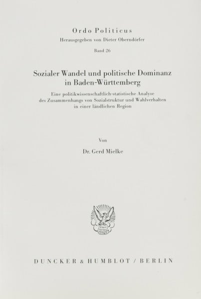 Sozialer Wandel und politische Dominanz in Baden-Württemberg. Eine politikwissenschaftlich-statistische Analyse des Zusammenhangs von Sozialstruktur ... Mit Tab., Abb. (Ordo Politicus; OPO 26)